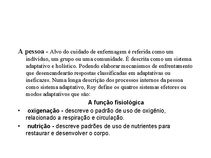 A pessoa - Alvo do cuidado de enfermagem é referida como um indíviduo, um