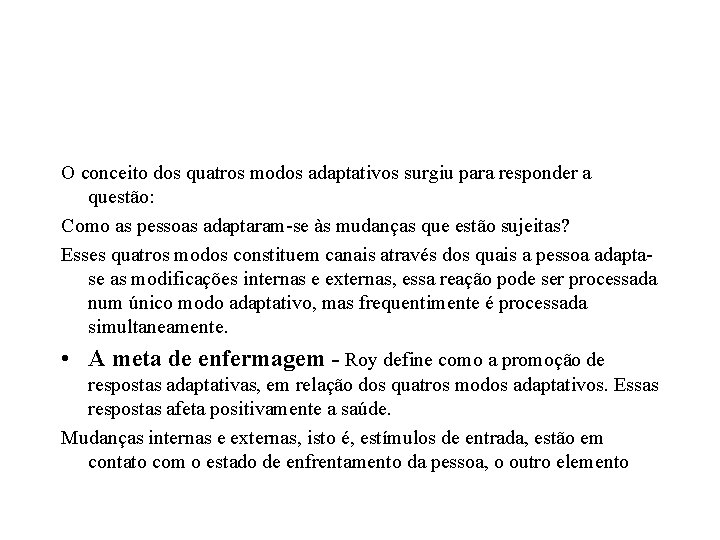 O conceito dos quatros modos adaptativos surgiu para responder a questão: Como as pessoas