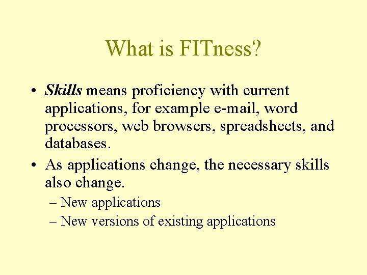 What is FITness? • Skills means proficiency with current applications, for example e-mail, word What is FITness? • Skills means proficiency with current applications, for example e-mail, word