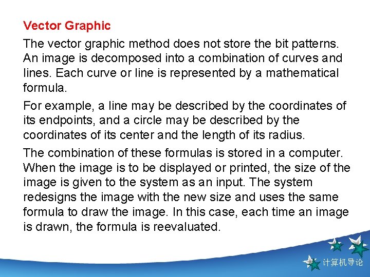 Vector Graphic The vector graphic method does not store the bit patterns. An image