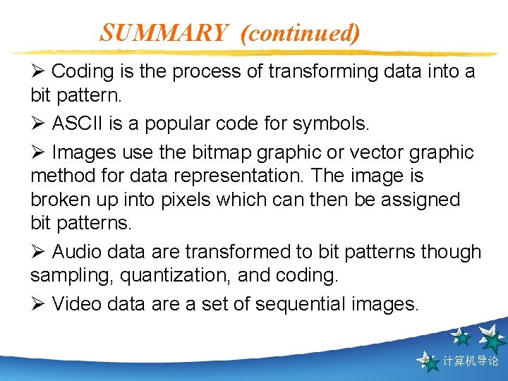 SUMMARY (continued) Ø Coding is the process of transforming data into a bit pattern.