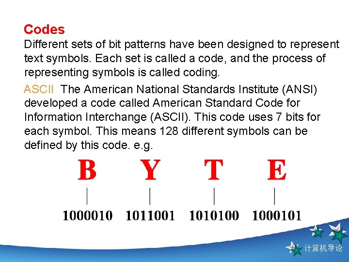 Codes Different sets of bit patterns have been designed to represent text symbols. Each