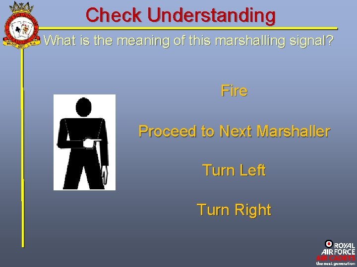 Check Understanding What is the meaning of this marshalling signal? Fire Proceed to Next