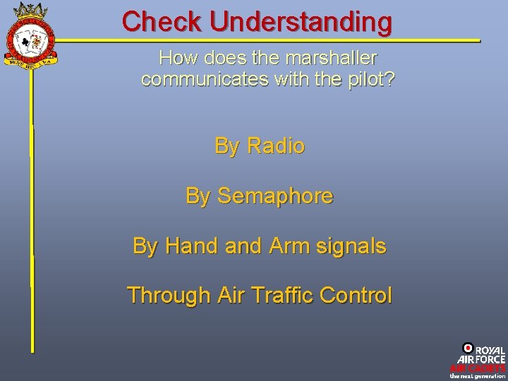 Check Understanding How does the marshaller communicates with the pilot? By Radio By Semaphore