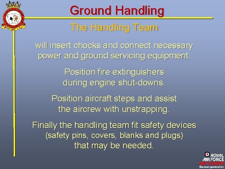 Ground Handling The Handling Team will insert chocks and connect necessary power and ground