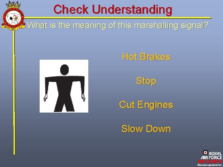 Check Understanding What is the meaning of this marshalling signal? Hot Brakes Stop Cut