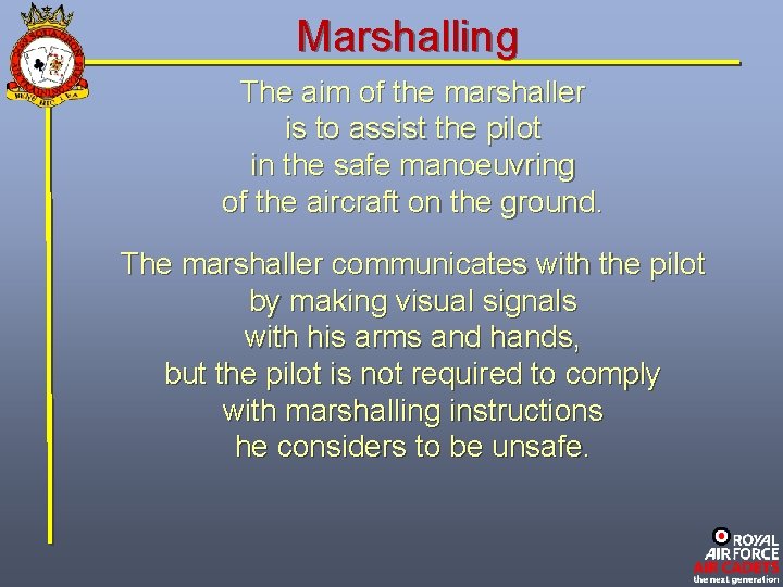 Marshalling The aim of the marshaller is to assist the pilot in the safe