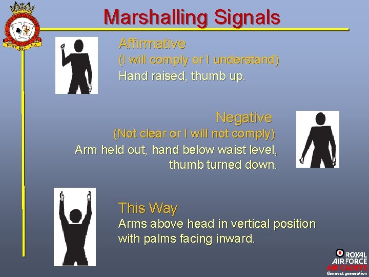 Marshalling Signals Affirmative (I will comply or I understand) Hand raised, thumb up. Negative