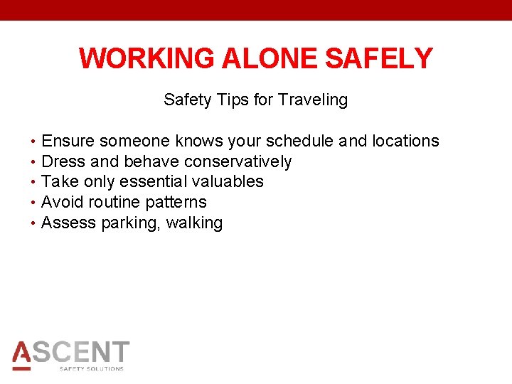 WORKING ALONE SAFELY Safety Tips for Traveling • • • Ensure someone knows your