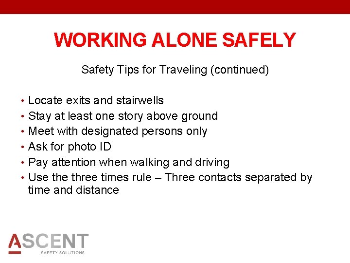 WORKING ALONE SAFELY Safety Tips for Traveling (continued) • Locate exits and stairwells •