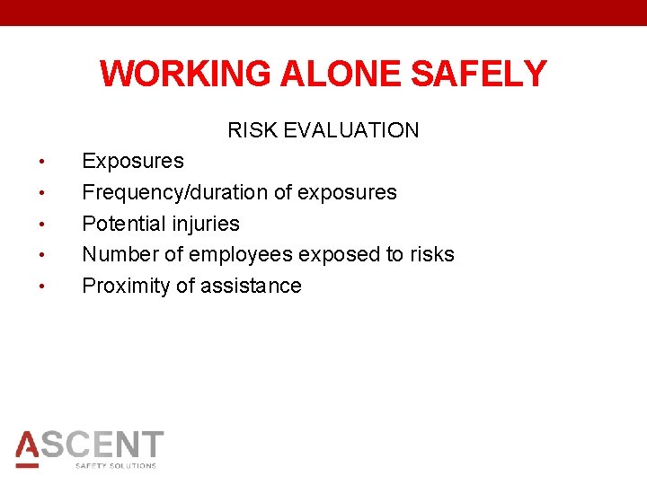 WORKING ALONE SAFELY RISK EVALUATION • • • Exposures Frequency/duration of exposures Potential injuries