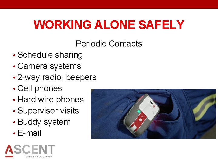 WORKING ALONE SAFELY Periodic Contacts • Schedule sharing • Camera systems • 2 -way