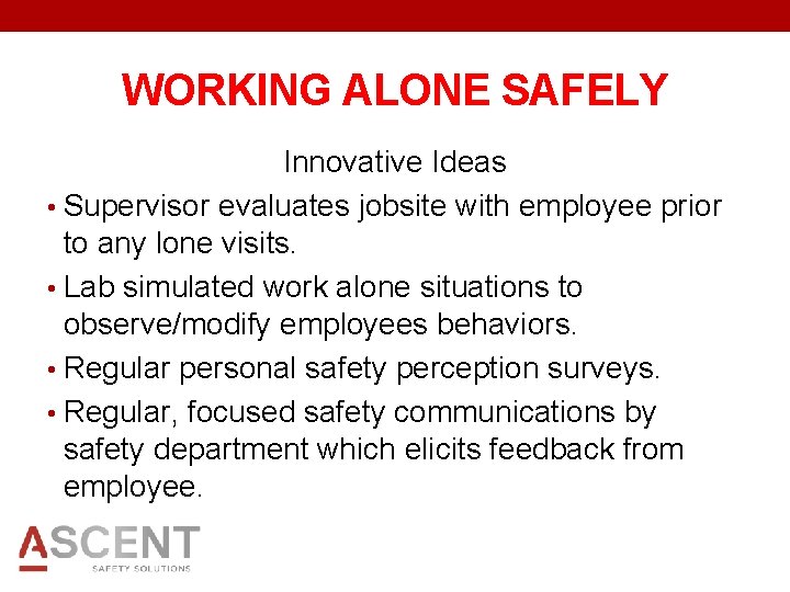 WORKING ALONE SAFELY Innovative Ideas • Supervisor evaluates jobsite with employee prior to any