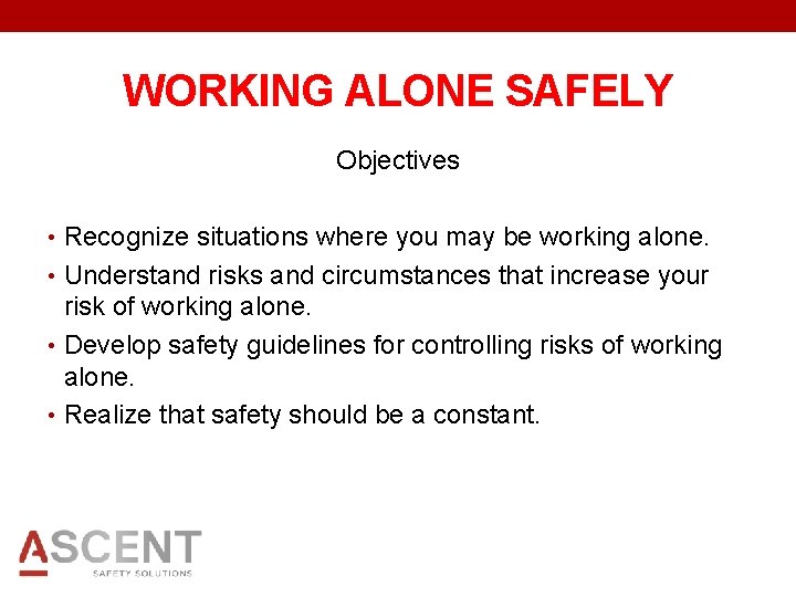 WORKING ALONE SAFELY Objectives • Recognize situations where you may be working alone. •