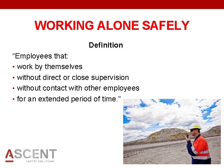 WORKING ALONE SAFELY Definition “Employees that: • work by themselves • without direct or