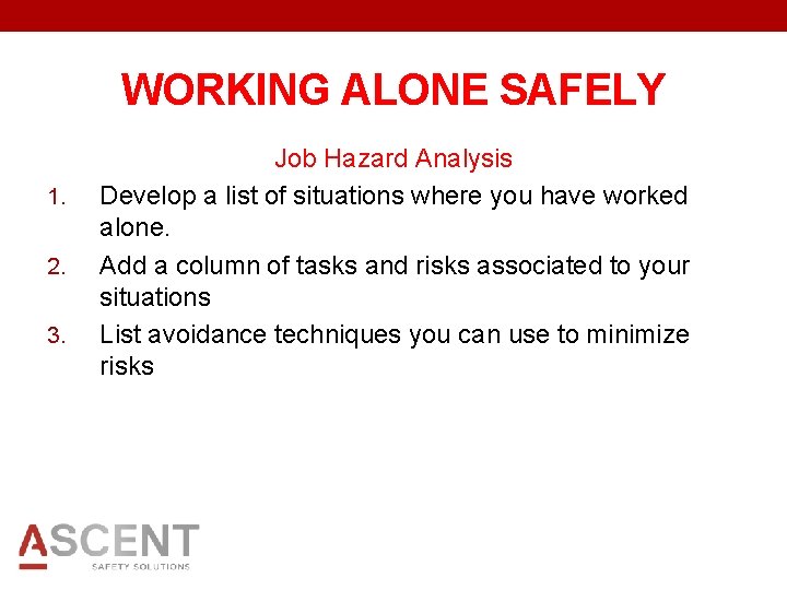 WORKING ALONE SAFELY 1. 2. 3. Job Hazard Analysis Develop a list of situations