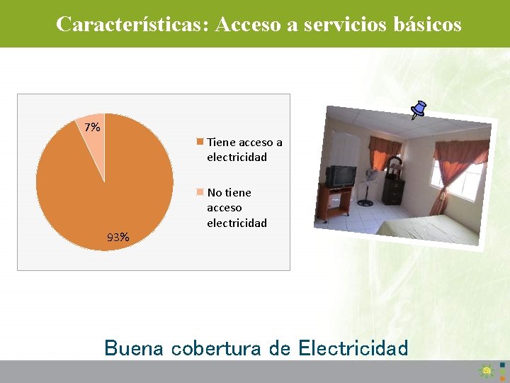 Características: Acceso a servicios básicos 7% Tiene acceso a electricidad 93% No tiene acceso