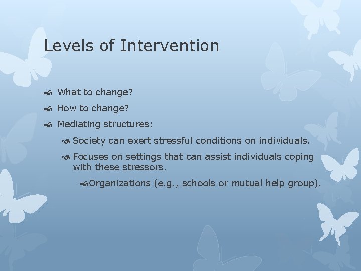 Levels of Intervention What to change? How to change? Mediating structures: Society can exert