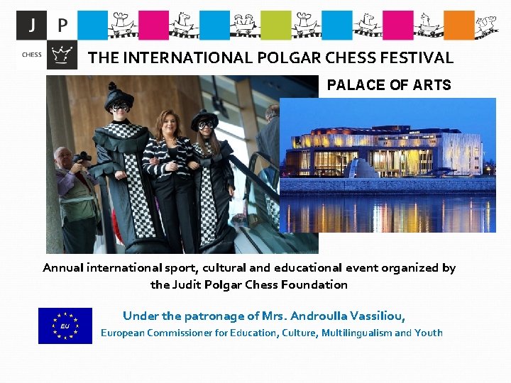 THE INTERNATIONAL POLGAR CHESS FESTIVAL PALACE OF ARTS Annual international sport, cultural and educational