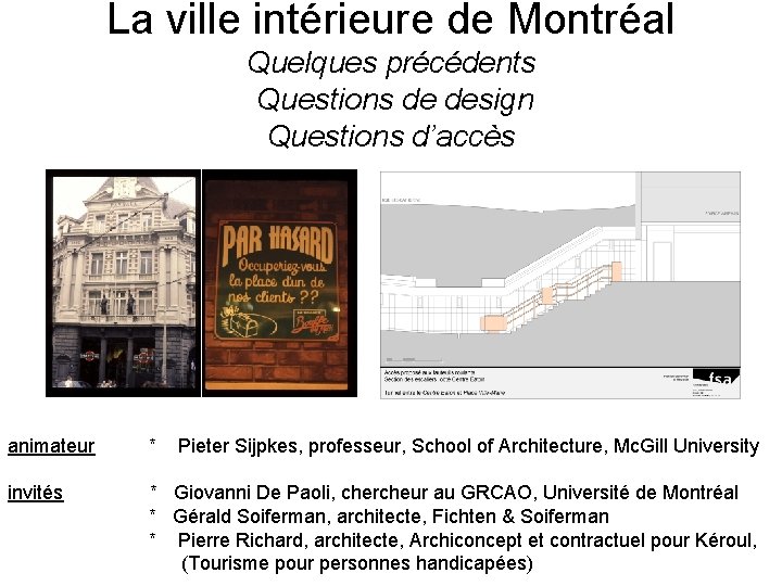 La ville intérieure de Montréal Quelques précédents Questions de design Questions d’accès animateur *