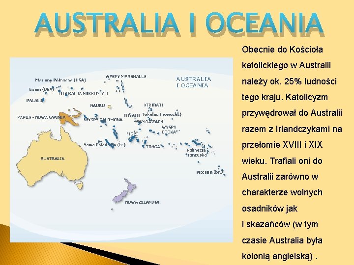 AUSTRALIA I OCEANIA Obecnie do Kościoła katolickiego w Australii należy ok. 25% ludności tego