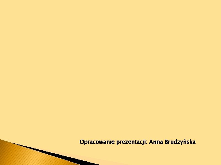 Opracowanie prezentacji: Anna Brudzyńska 