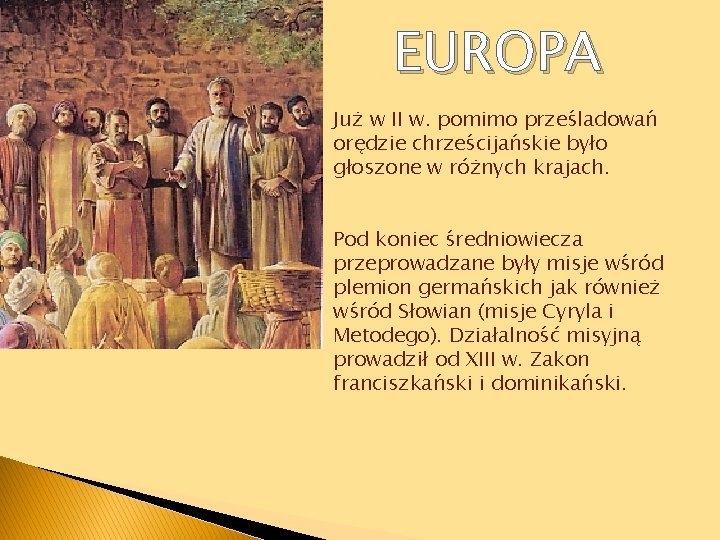 EUROPA Już w II w. pomimo prześladowań orędzie chrześcijańskie było głoszone w różnych krajach.