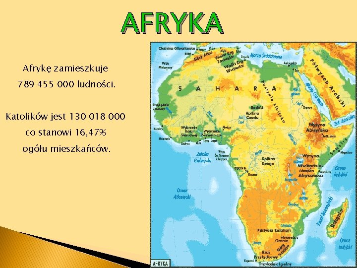 AFRYKA Afrykę zamieszkuje 789 455 000 ludności. Katolików jest 130 018 000 co stanowi