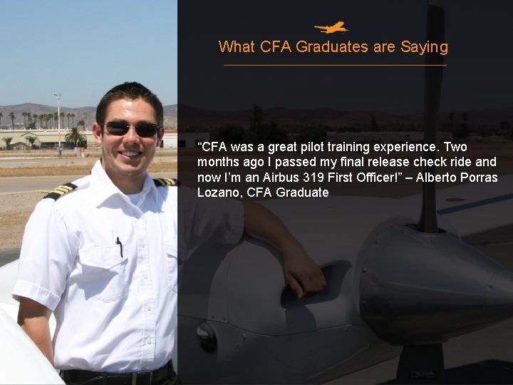 What CFA Graduates are Saying “CFA was a great pilot training experience. Two months