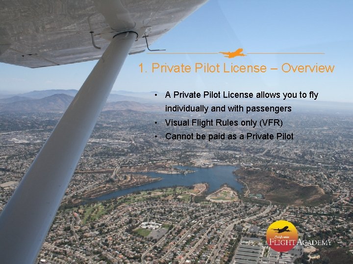 1. Private Pilot License – Overview • A Private Pilot License allows you to