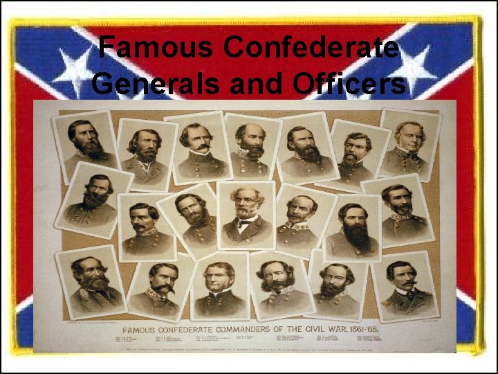 Famous Confederate Generals and Officers Famous Confederate Generals and Officers