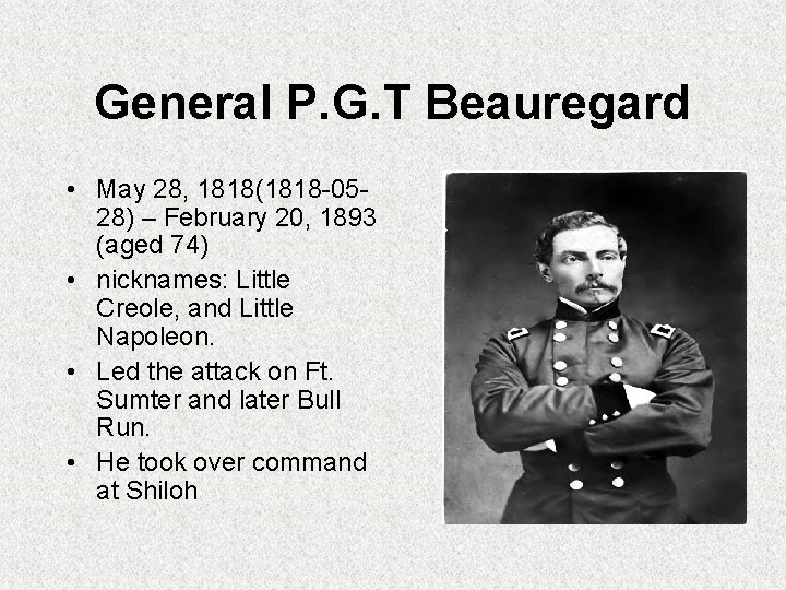 General P. G. T Beauregard • May 28, 1818(1818 -0528) – February 20, 1893 General P. G. T Beauregard • May 28, 1818(1818 -0528) – February 20, 1893