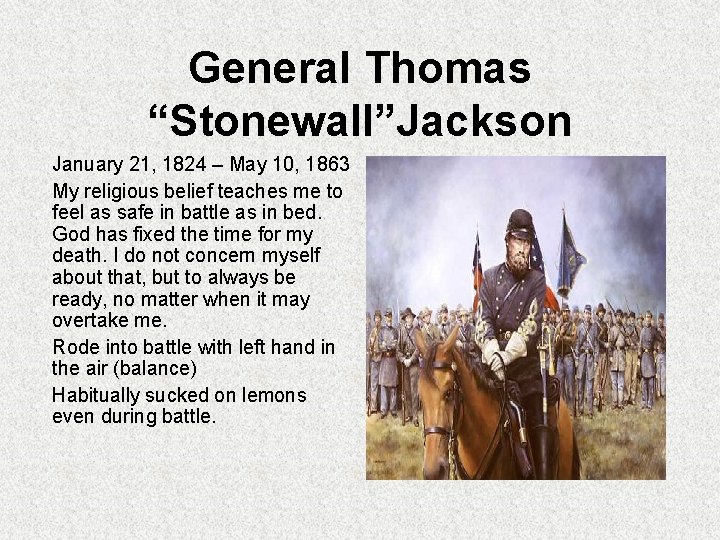 General Thomas “Stonewall”Jackson January 21, 1824 – May 10, 1863 My religious belief teaches General Thomas “Stonewall”Jackson January 21, 1824 – May 10, 1863 My religious belief teaches