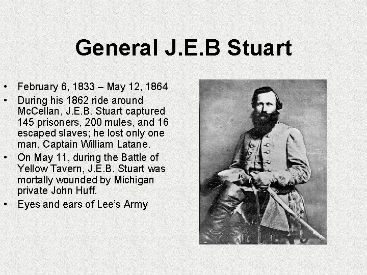 General J. E. B Stuart • February 6, 1833 – May 12, 1864 • General J. E. B Stuart • February 6, 1833 – May 12, 1864 •