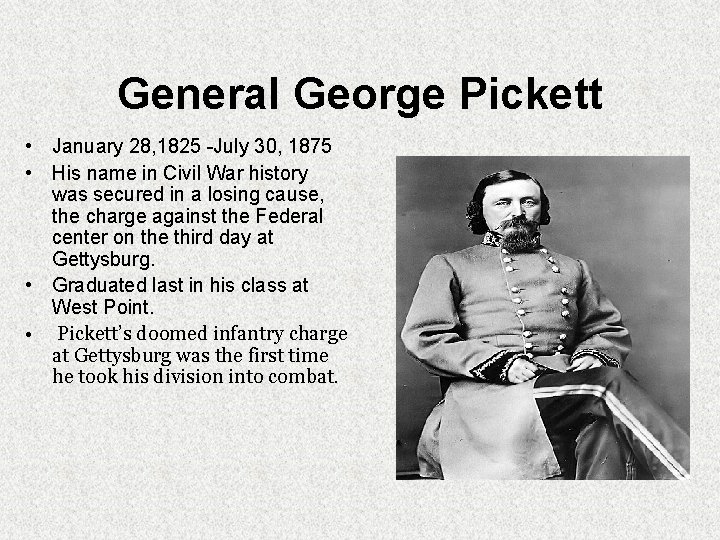 General George Pickett • January 28, 1825 -July 30, 1875 • His name in General George Pickett • January 28, 1825 -July 30, 1875 • His name in