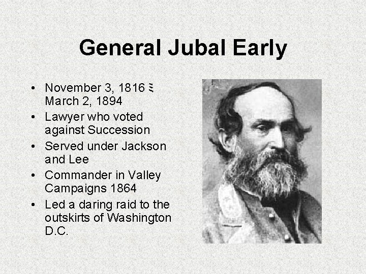 General Jubal Early • November 3, 1816 ミ March 2, 1894 • Lawyer who General Jubal Early • November 3, 1816 ミ March 2, 1894 • Lawyer who
