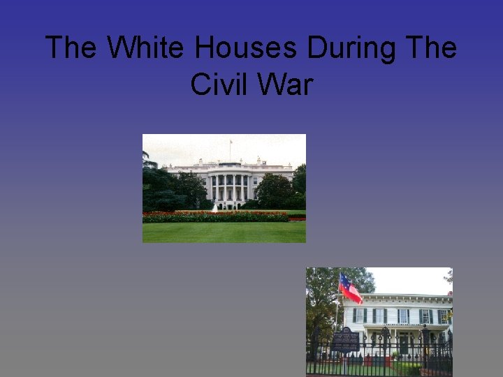 The White Houses During The Civil War The White Houses During The Civil War