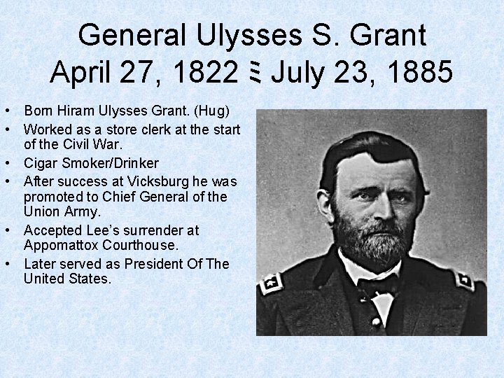 General Ulysses S. Grant April 27, 1822 ミ July 23, 1885 • Born Hiram General Ulysses S. Grant April 27, 1822 ミ July 23, 1885 • Born Hiram