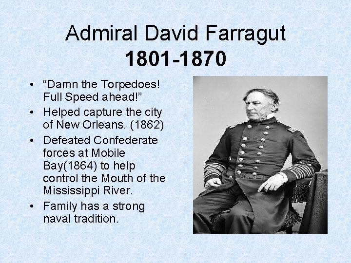 Admiral David Farragut 1801 -1870 • “Damn the Torpedoes! Full Speed ahead!” • Helped Admiral David Farragut 1801 -1870 • “Damn the Torpedoes! Full Speed ahead!” • Helped