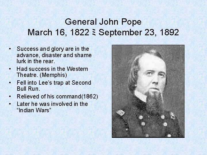 General John Pope March 16, 1822 ミ September 23, 1892 • Success and glory General John Pope March 16, 1822 ミ September 23, 1892 • Success and glory