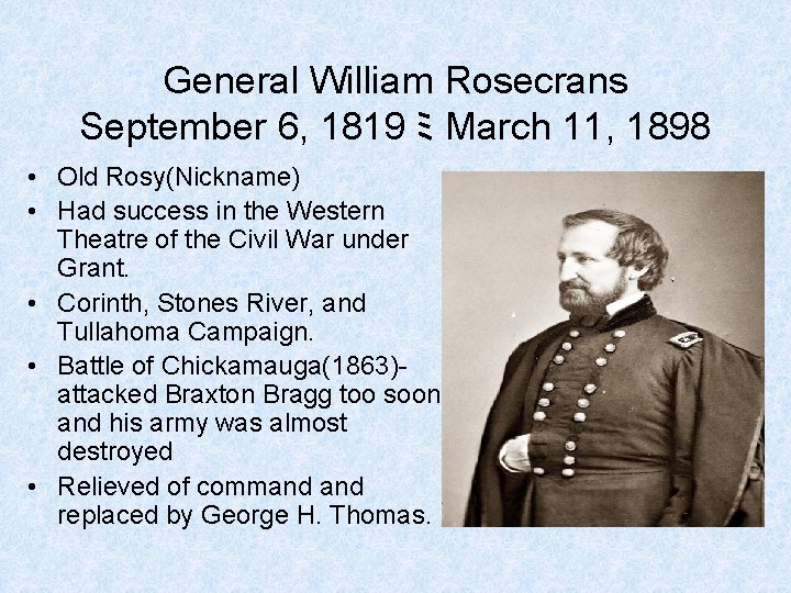 General William Rosecrans September 6, 1819 ミ March 11, 1898 • Old Rosy(Nickname) • General William Rosecrans September 6, 1819 ミ March 11, 1898 • Old Rosy(Nickname) •
