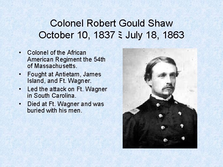 Colonel Robert Gould Shaw October 10, 1837 ミ July 18, 1863 • Colonel of Colonel Robert Gould Shaw October 10, 1837 ミ July 18, 1863 • Colonel of