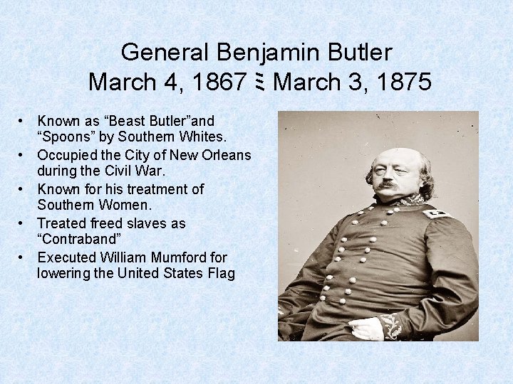 General Benjamin Butler March 4, 1867 ミ March 3, 1875 • Known as “Beast General Benjamin Butler March 4, 1867 ミ March 3, 1875 • Known as “Beast
