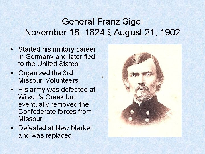 General Franz Sigel November 18, 1824 ミ August 21, 1902 • Started his military General Franz Sigel November 18, 1824 ミ August 21, 1902 • Started his military