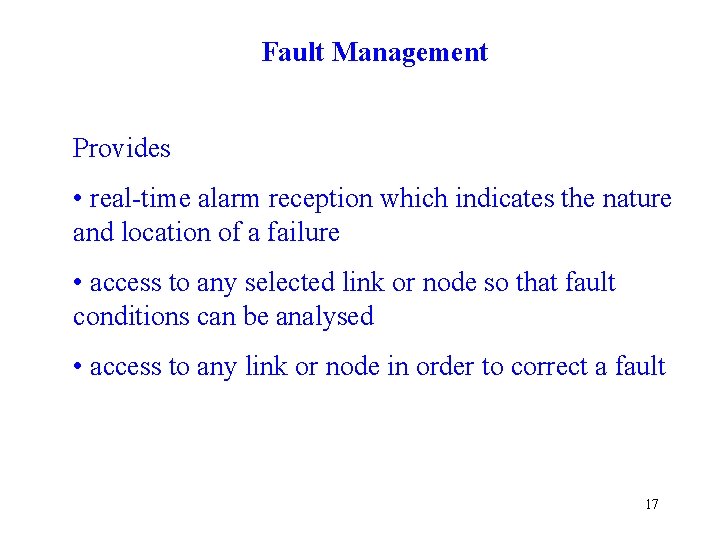 Fault Management Provides • real-time alarm reception which indicates the nature and location of