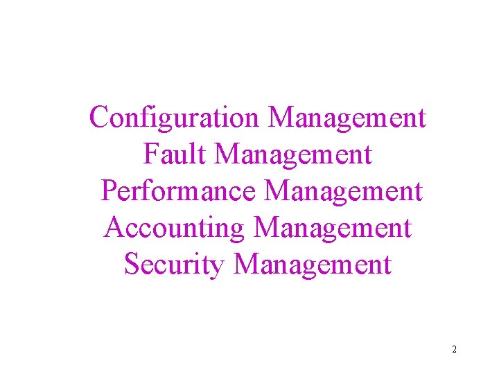 Configuration Management Fault Management Performance Management Accounting Management Security Management 2 