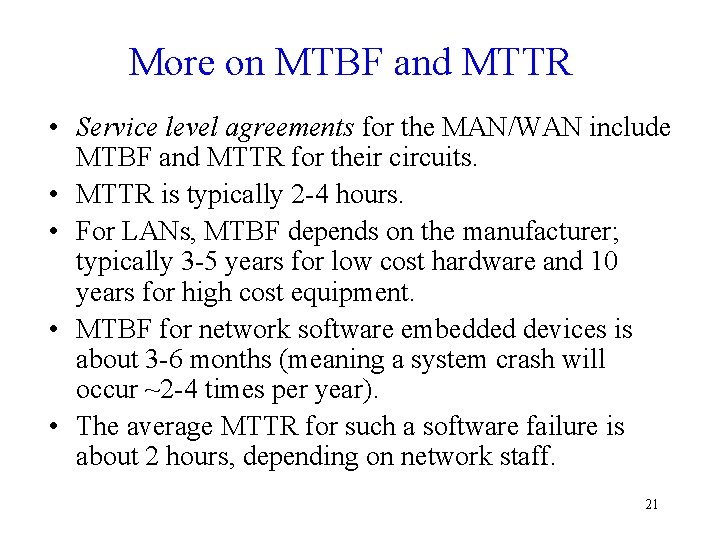 More on MTBF and MTTR • Service level agreements for the MAN/WAN include MTBF