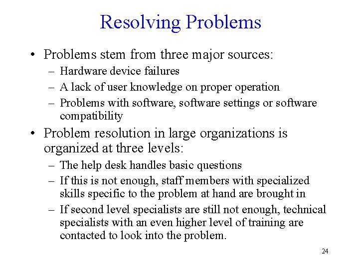 Resolving Problems • Problems stem from three major sources: – Hardware device failures –