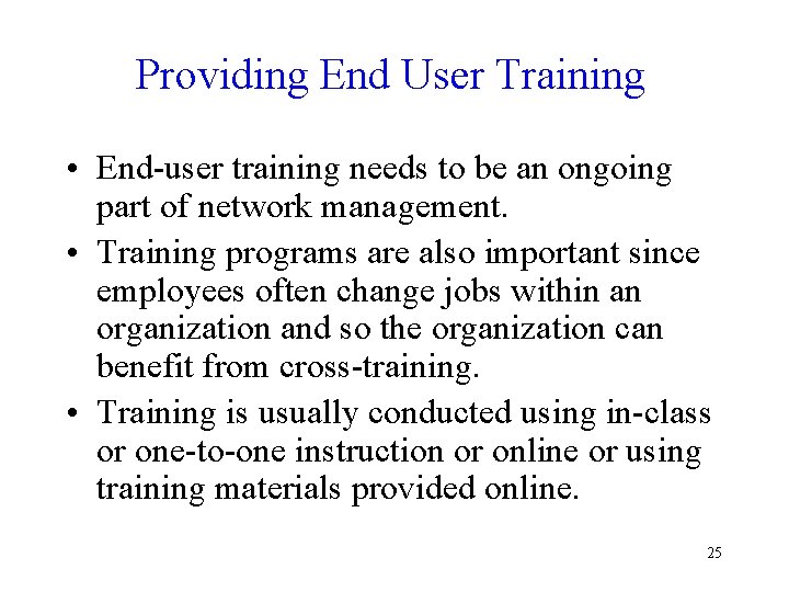 Providing End User Training • End-user training needs to be an ongoing part of