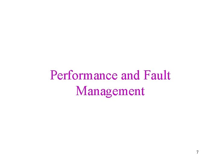 Performance and Fault Management 7 